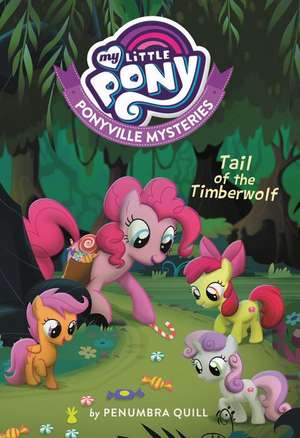 My Little Pony: Ponyville Mysteries: Tail of the Timberwolf de Penumbra Quill