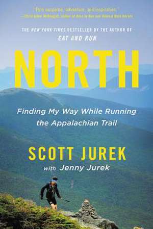 North: Finding My Way While Running the Appalachian Trail de Scott Jurek