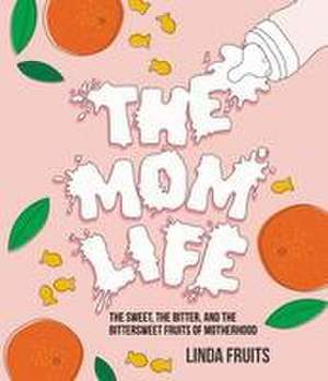 The Mom Life de Linda Fruits