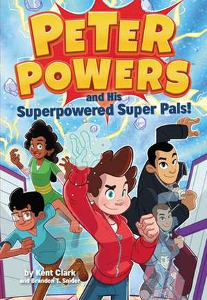 Peter Powers and His Superpowered Super Pals! de Kent Clark