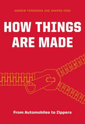 How Things Are Made: From Automobiles to Zippers de Andrew Terranova