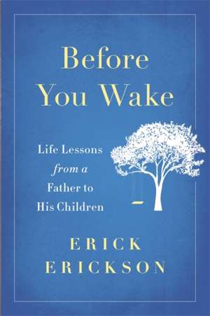 Before You Wake: Life Lessons from a Father to His Children de Erick Erickson