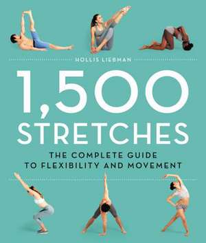 1,500 Stretches: The Complete Guide to Flexibility and Movement de Hollis Liebman