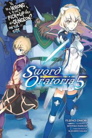 Is It Wrong to Try to Pick Up Girls in a Dungeon? On the Side: Sword Oratoria, Vol. 5 (light novel) de Fujino Omori