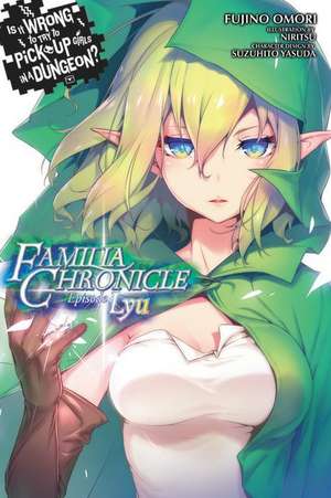 Is It Wrong to Try to Pick Up Girls in a Dungeon? Familia Chronicle, Vol. 1: Episode Ryu de Fujino Omori