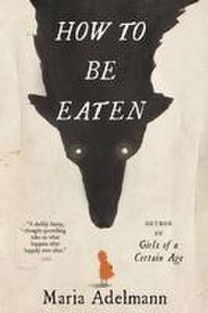 How to Be Eaten de Maria Adelmann