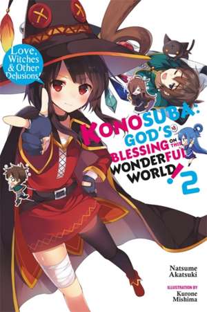 Konosuba: God's Blessing on This Wonderful World!, Vol. 2 (light novel): Love, Witches & Other Delusions! de Natsume Akatsuki