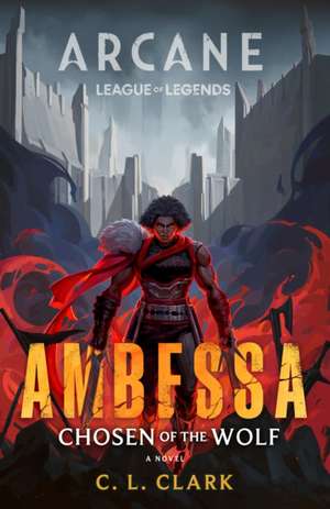 Ambessa: Chosen of the Wolf de C L Clark