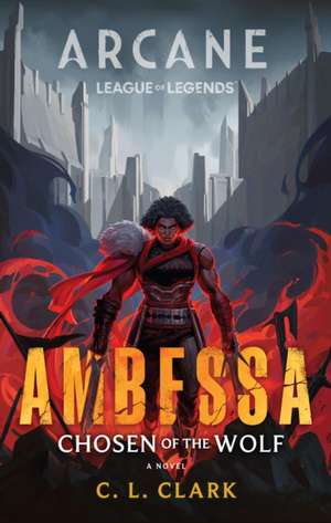 Ambessa: Chosen of the Wolf de C L Clark