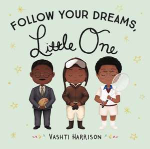 Follow Your Dreams, Little One de Vashti Harrison