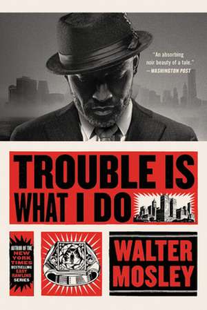 Trouble Is What I Do de Walter Mosley