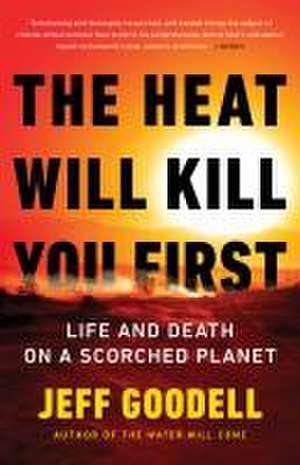 The Heat Will Kill You First de Jeff Goodell