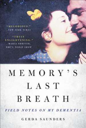 Memory's Last Breath: Field Notes on My Dementia de Gerda Saunders