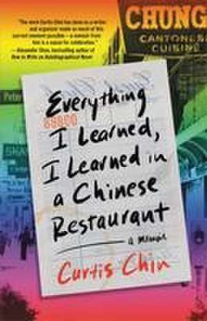 Everything I Learned, I Learned in a Chinese Restaurant de Curtis Chin