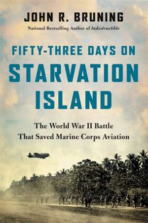 Fifty-Three Days on Starvation Island de John R Bruning