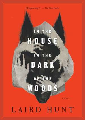 In the House in the Dark of the Woods de Laird Hunt