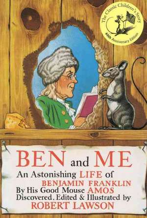 Ben and Me: An Astonishing Life of Benjamin Franklin by His Good Mouse Amos de Robert Lawson