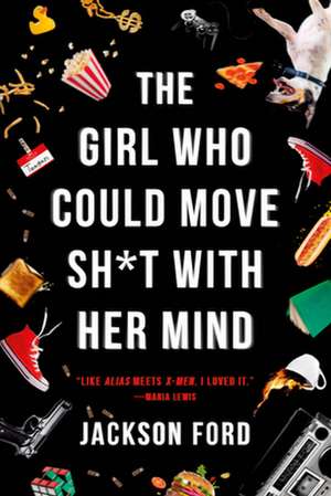 The Girl Who Could Move Sh*t with Her Mind de Jackson Ford