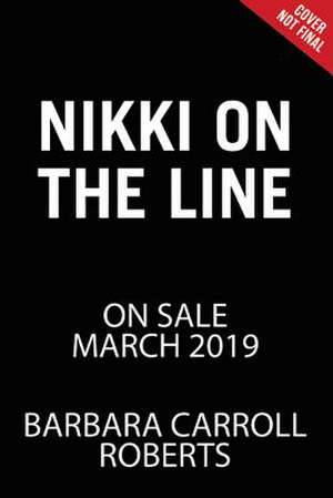 Nikki on the Line de Barbara Carroll Roberts