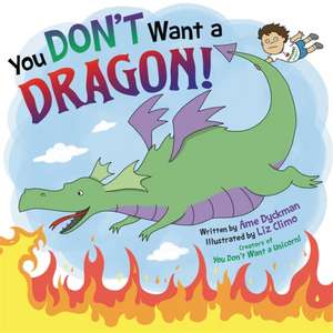 You Don't Want a Dragon! de Ame Dyckman