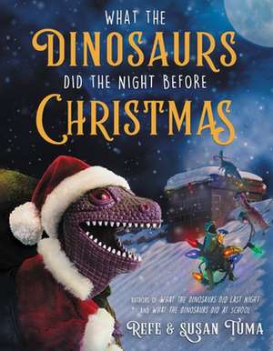 What the Dinosaurs Did the Night Before Christmas de Refe Tuma