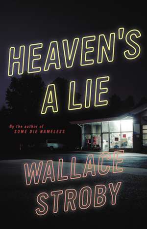 Heaven's a Lie de Wallace Stroby