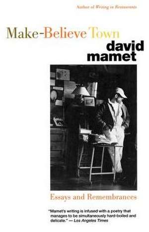 Make Believe Town: Essays and Remembrances de David Mamet