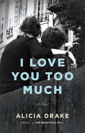 I Love You Too Much de Alicia Drake