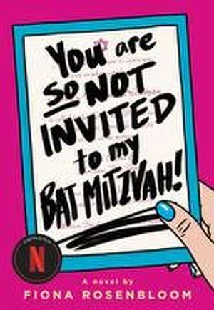 You Are So Not Invited to My Bat Mitzvah! de Fiona Rosenbloom