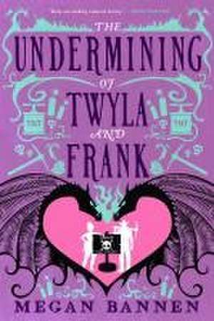 The Undermining of Twyla and Frank de Megan Bannen