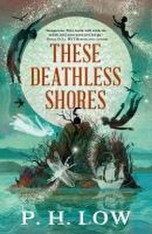 These Deathless Shores de P H Low