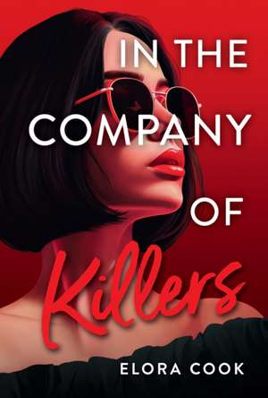 In the Company of Killers de Elora Cook