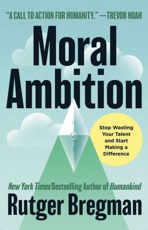 Moral Ambition de Rutger Bregman