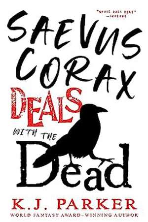 Saevus Corax Deals with the Dead de K J Parker