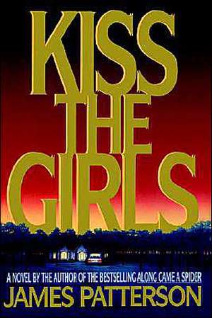 Kiss the Girls: A Novel by the Author of the Bestselling Along Came a Spider de James Patterson