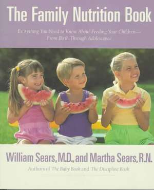 The Family Nutrition Book: Everything You Need to Know About Feeding Your Children - From Birth to Age Two de William Sears