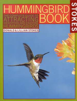 The Hummingbird Book: The Complete Guide to Attracting, Identifying,and Enjoying Hummingbirds de Donald Stokes