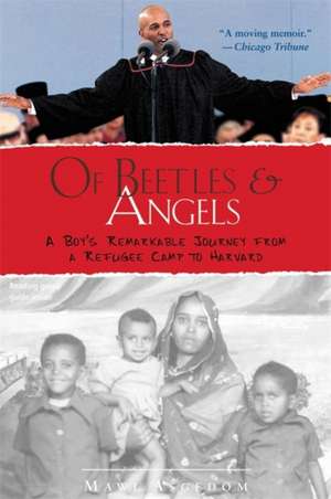 Of Beetles and Angels: A Boy's Remarkable Journey from a Refugee Camp to Harvard de Mawi Asgedom