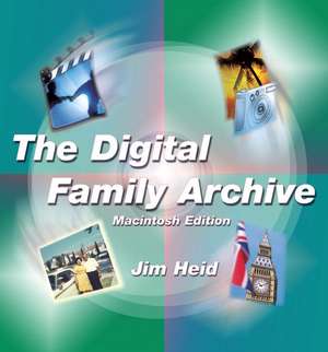 The Digital Family Archive, Macintosh Edition de Jim Heid