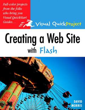 Creating a Web Site with Flash: Visual QuickProject Guide de David Morris