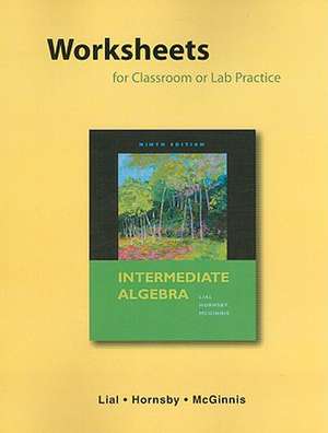 Worksheets for Classroom or Lab Practice for Intermediate Algebra de Margaret L. Lial