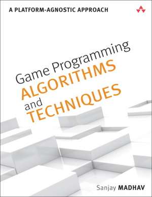 Game Programming Algorithms and Techniques de Sanjay Madhav