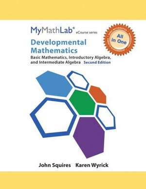 Developmental Mathematics, Mymathlab Notebook with Access Code: Basic Mathematics, Introductory Algebra, and Intermediate Algebra de John Squires