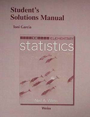 Student's Solutions Manual for Elementary Statistics de Neil Weiss