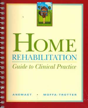 Home Rehabilitation: Guide to Clinical Practice de Wendy K. Anemaet