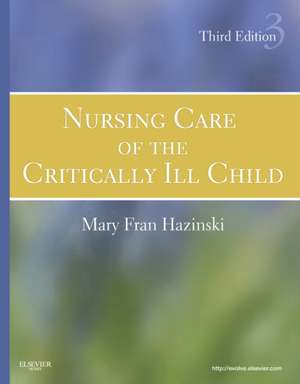 Nursing Care of the Critically Ill Child de Mary Fran Hazinski