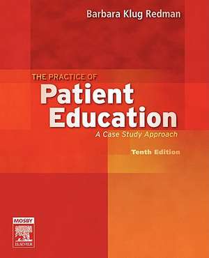 The Practice of Patient Education: A Case Study Approach de Barbara Klug Redman