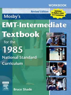 Workbook for Mosby's EMT-Intermediate Textbook for the 1985 National Standard Curriculum - Revised Edition: With 2005 Ecc Guidelines de Bruce R. Shade