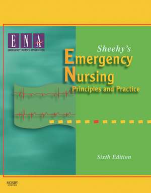 Sheehy's Emergency Nursing: Principles and Practice de Emergency Nurses Association