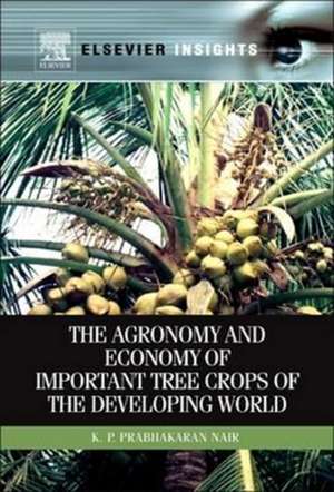 The Agronomy and Economy of Important Tree Crops of the Developing World de K.P. Prabhakaran Nair